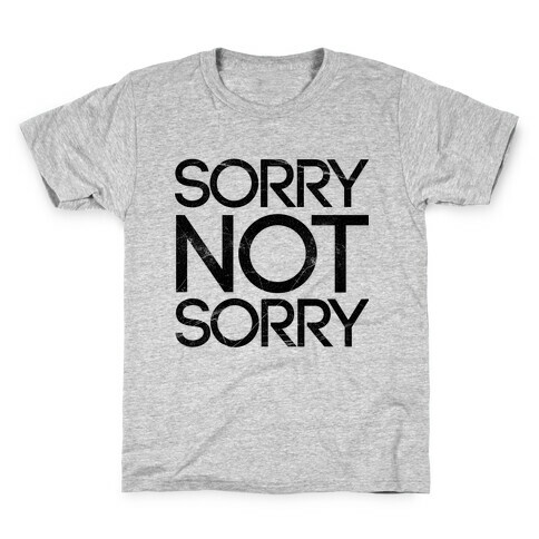 Sorry Not Sorry Kids T-Shirt