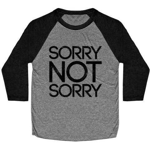 Sorry Not Sorry Baseball Tee