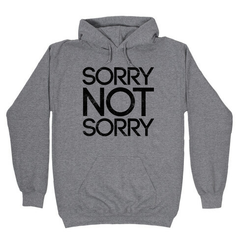 Sorry Not Sorry Hooded Sweatshirt