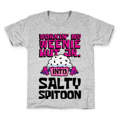 Workin' My Weenie Hut Jr. Into Salty Spitoon Kids T-Shirt