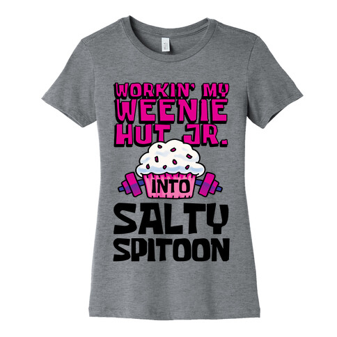 Workin' My Weenie Hut Jr. Into Salty Spitoon Womens T-Shirt