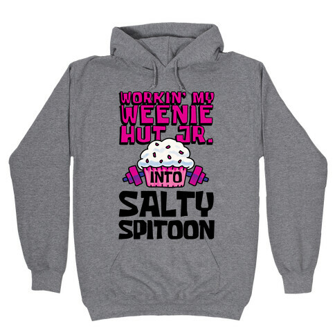 Workin' My Weenie Hut Jr. Into Salty Spitoon Hooded Sweatshirt