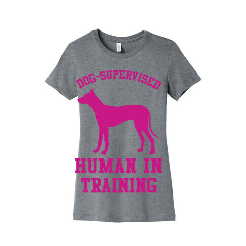 Dog Supervised Human in Training Womens T-Shirt