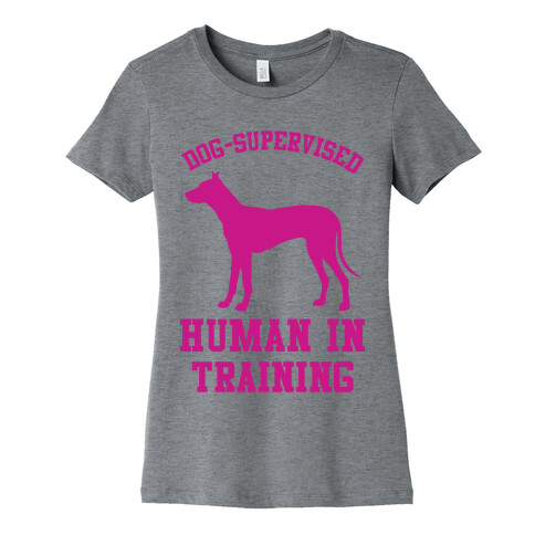 Dog Supervised Human in Training Womens T-Shirt