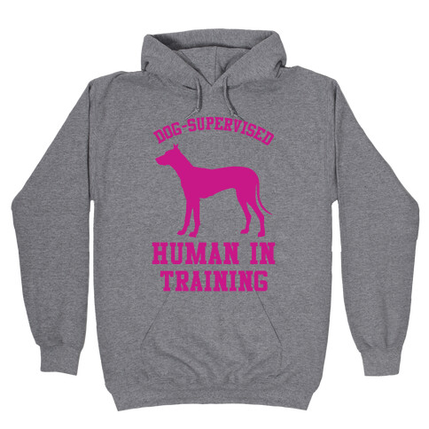 Dog Supervised Human in Training Hooded Sweatshirt