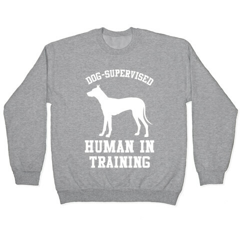 Dog Supervised Human in Training Pullover