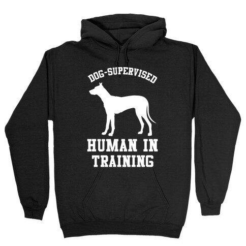 Dog Supervised Human in Training Hooded Sweatshirt