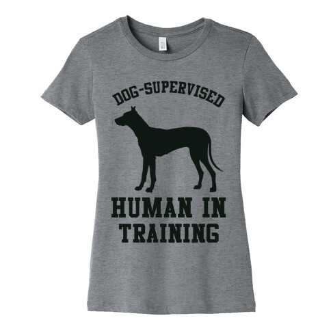 Dog Supervised Human in Training Womens T-Shirt