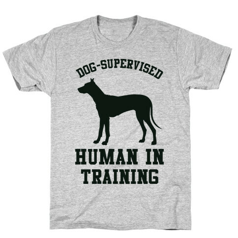 Dog Supervised Human in Training T-Shirt