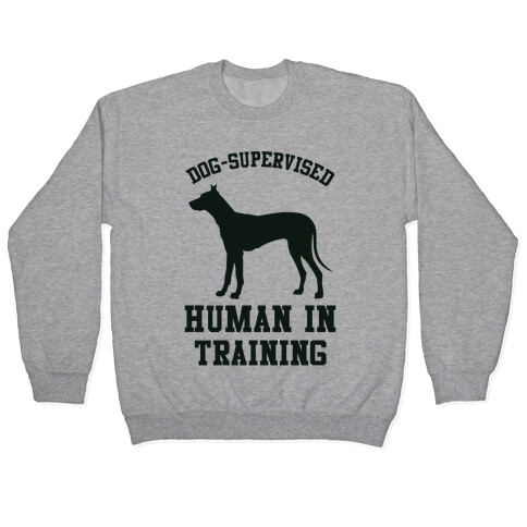 Dog Supervised Human in Training Pullover