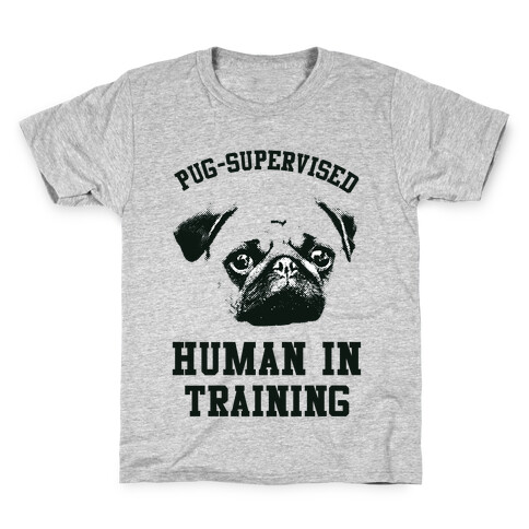 Pug Supervised Human in Training Kids T-Shirt
