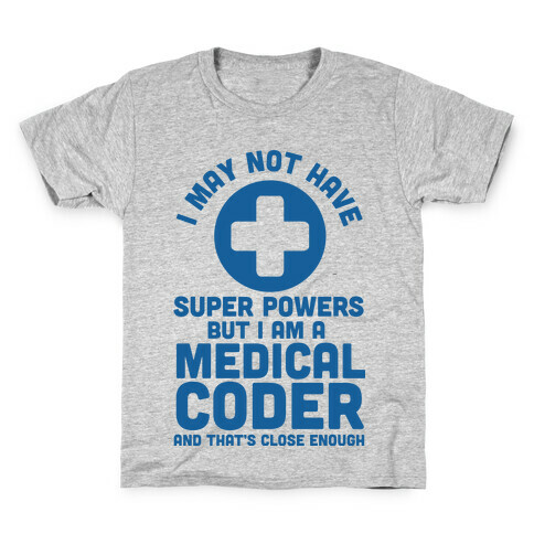 I May Not Have Super Powers but I Am a Medical Coder and that's Close Enough Kids T-Shirt