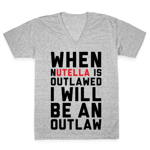 When Nutella Is Outlawed I Will Be An Outlaw V-Neck Tee Shirt