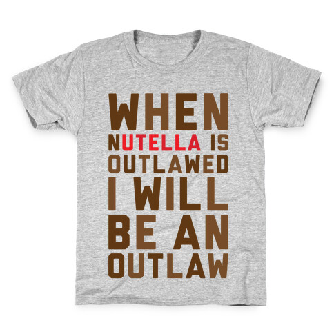 When Nutella Is Outlawed I Will Be An Outlaw Kids T-Shirt
