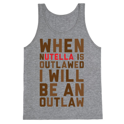 When Nutella Is Outlawed I Will Be An Outlaw Tank Top