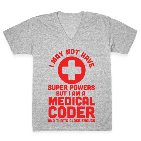 I May Not Have Super Powers but I Am a Medical Coder and that's Close Enough V-Neck Tee Shirt