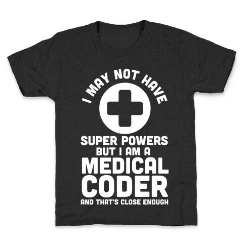 I May Not Have Super Powers but I Am a Medical Coder and that's Close Enough Kids T-Shirt