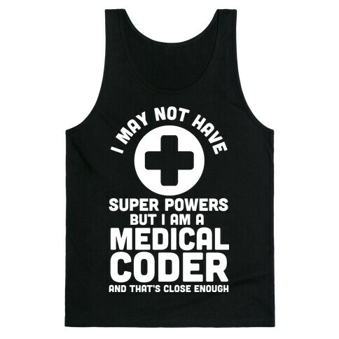 I May Not Have Super Powers but I Am a Medical Coder and that's Close Enough Tank Top