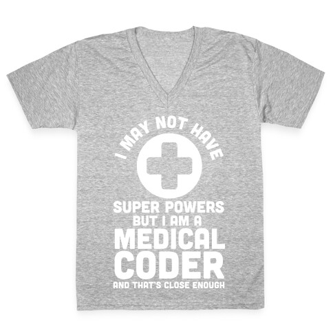 I May Not Have Super Powers but I Am a Medical Coder and that's Close Enough V-Neck Tee Shirt