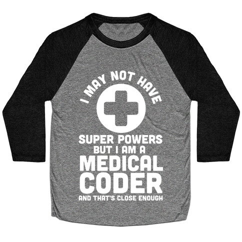 I May Not Have Super Powers but I Am a Medical Coder and that's Close Enough Baseball Tee