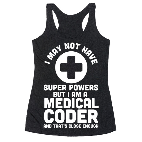 I May Not Have Super Powers but I Am a Medical Coder and that's Close Enough Racerback Tank Top