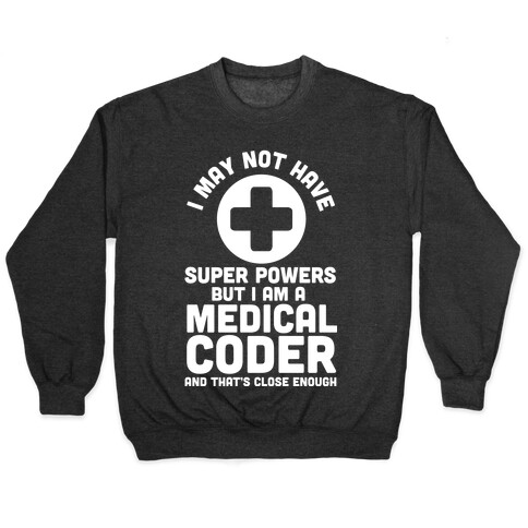 I May Not Have Super Powers but I Am a Medical Coder and that's Close Enough Pullover
