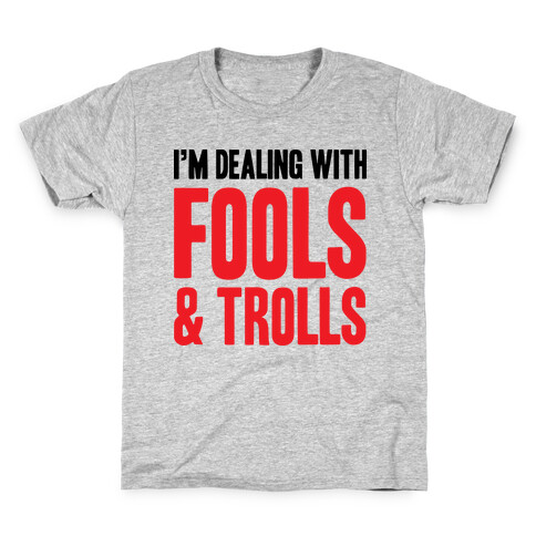 I'm Dealing With Fools & Trolls Kids T-Shirt