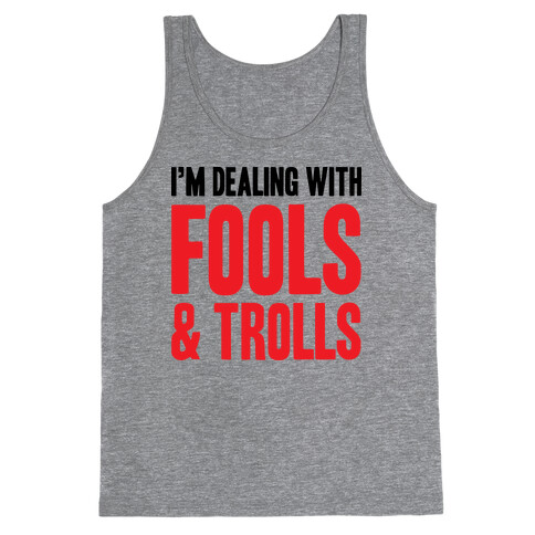 I'm Dealing With Fools & Trolls Tank Top
