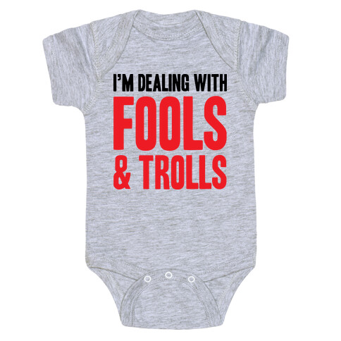 I'm Dealing With Fools & Trolls Baby One-Piece