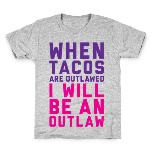 When Tacos Are Outlawed I Will Be An Outlaw Kids T-Shirt