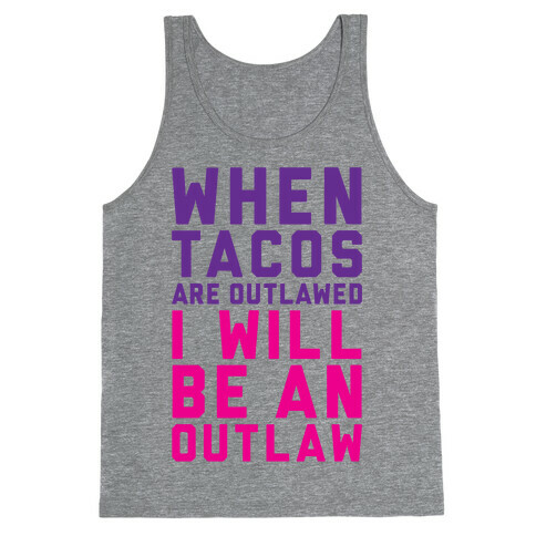 When Tacos Are Outlawed I Will Be An Outlaw Tank Top