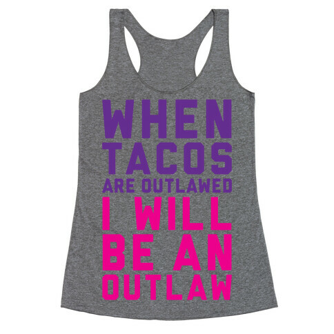 When Tacos Are Outlawed I Will Be An Outlaw Racerback Tank Top