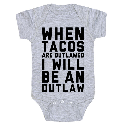 When Tacos Are Outlawed I Will Be An Outlaw Baby One-Piece