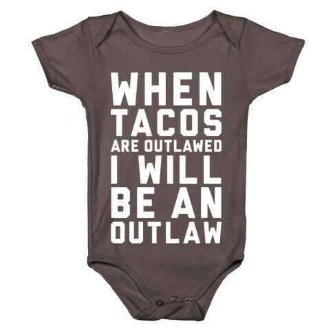 When Tacos Are Outlawed I Will Be An Outlaw Baby One-Piece