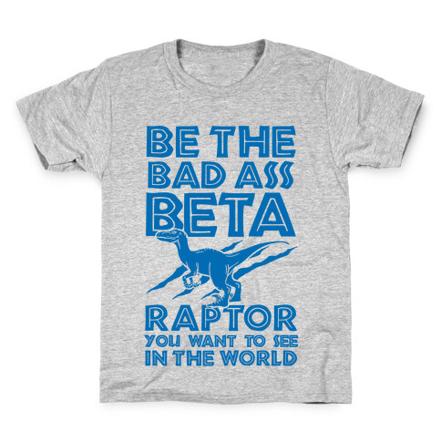 Be the Beta Raptor You Want to See in the World Kids T-Shirt