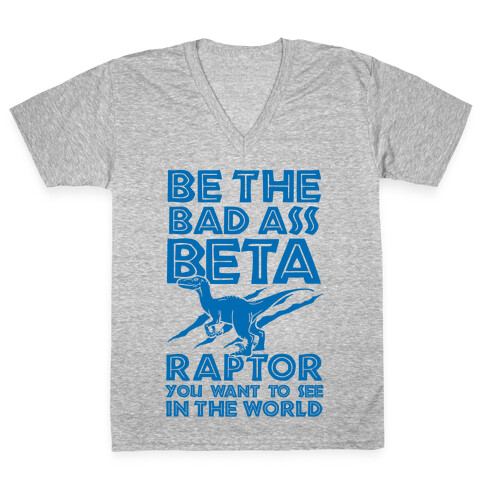 Be the Beta Raptor You Want to See in the World V-Neck Tee Shirt