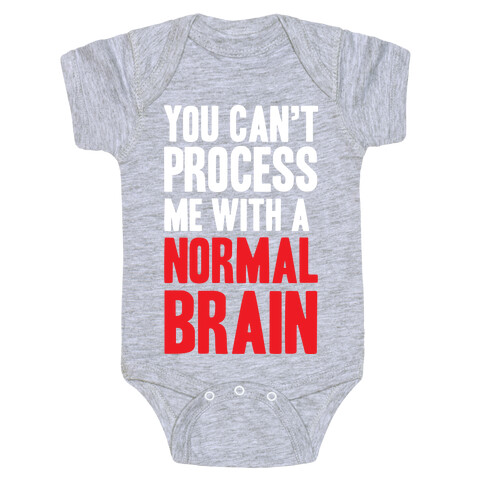 You Can't Process Me WIth a Normal Brain Baby One-Piece