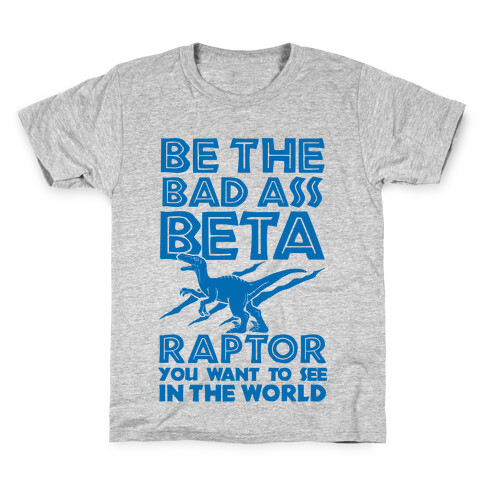 Be the Beta Raptor You Want to See in the World Kids T-Shirt