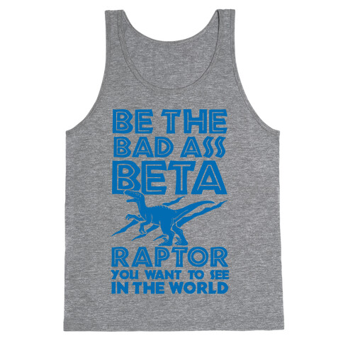 Be the Beta Raptor You Want to See in the World Tank Top