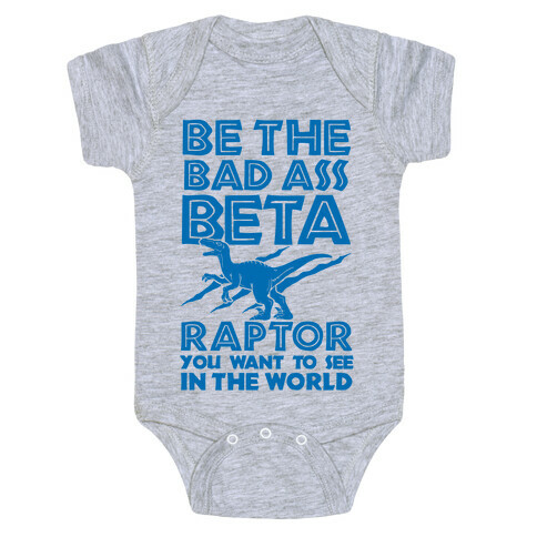 Be the Beta Raptor You Want to See in the World Baby One-Piece