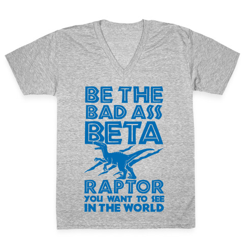 Be the Beta Raptor You Want to See in the World V-Neck Tee Shirt
