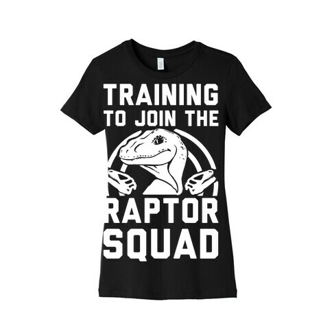 Training to Join the Raptor Squad Womens T-Shirt