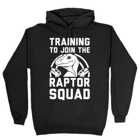 Training to Join the Raptor Squad Hooded Sweatshirt