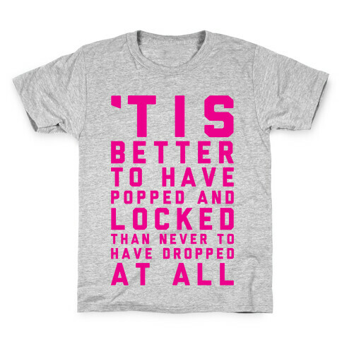 Tis Better To Have Popped And Locked Kids T-Shirt