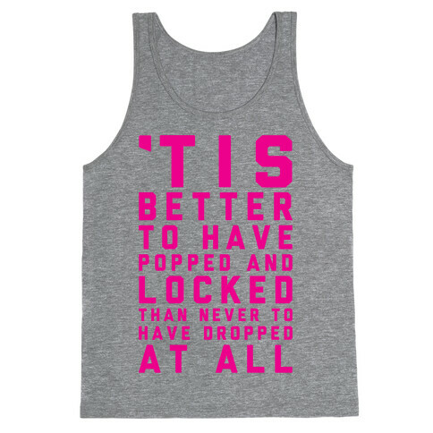 Tis Better To Have Popped And Locked Tank Top