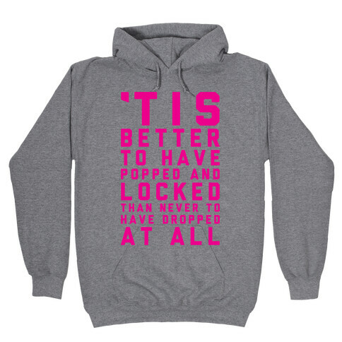 Tis Better To Have Popped And Locked Hooded Sweatshirt