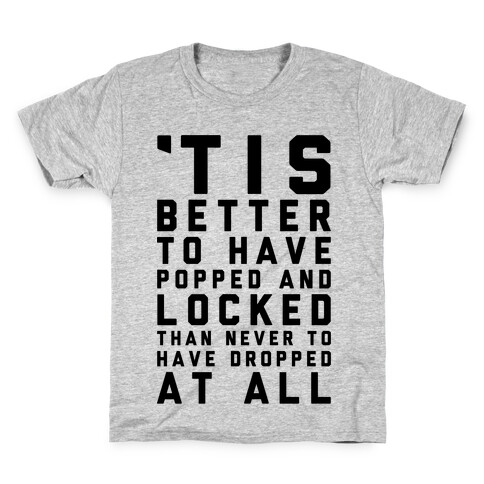 Tis Better To Have Popped And Locked Kids T-Shirt