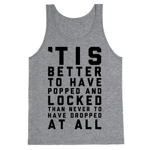 Tis Better To Have Popped And Locked Tank Top