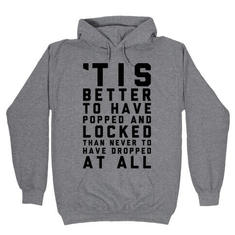 Tis Better To Have Popped And Locked Hooded Sweatshirt