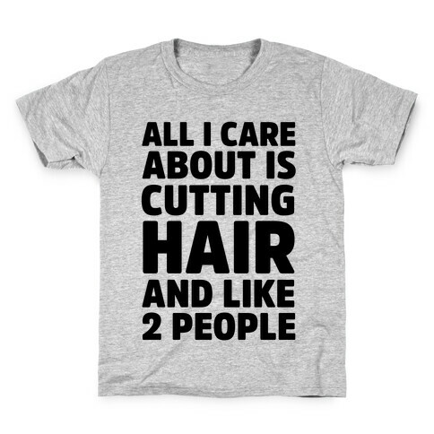 All I Care About Is Cutting Hair And Like 2 People Kids T-Shirt